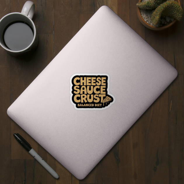 Cheese Sauce Crust Balanced Diet Pizza Lover Sarcasm by Anticorporati